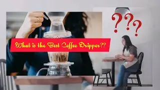 WHAT IS THE BEST COFFEE DRIPPER FOR POUR OVER COFFEE?? THE GABI DRIP MASTER?