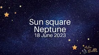 Sun square Neptune - 18 June 2023 #sunsquareneptune