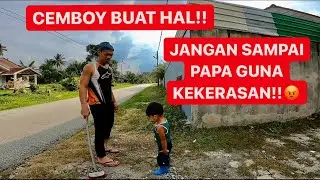 Jgn sampai papa guna kekerasan CEMBOY!!! 😡 Cemboy buat perangai ☹️