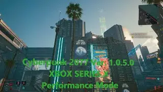 Cyberpunk 2077 - Ver 1.0.5.0 - XBOX SERIES X Performance Mode