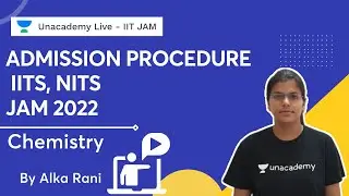 Admission Procedure | IITs, NITs | JAM 2022 | Chemistry | Alka Rani