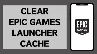 How To Clear Epic Games Launcher Cache On Windows (2024)