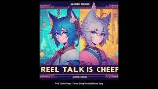 Real Talk is Cheep - Trance Swing Vocaloid V4 Version Theme Song