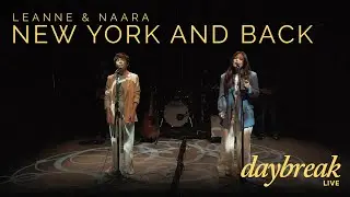 Leanne & Naara - Daybreak Live - New York And Back