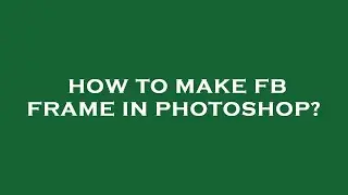 How to make fb frame in photoshop?