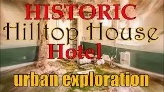 Urban Exploration: Hilltop House Hotel