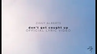 Ziggy Alberts - don't get caught up (Official Lyric Video)