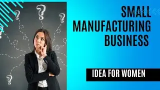 Top 5 Small Manufacturing Business Ideas for Women | Work From Home & Small Scale Industry