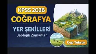 KPSS 2026 Coğrafya | Türkiye’nin Yer Şekilleri : Jeolojik Zamanlar - 1– Cep Tekrar