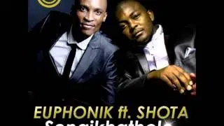 Euphonik Feat. Shota - Seng'Khathele (Original Mix)