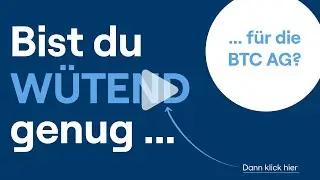 Bist du w&uuml;tend genug f&uuml;r die BTC AG?