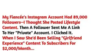 My Fianc&eacute;e's Instagram Account Had 89,000 Followers&mdash;I Thought She Posted Lifestyle   Reddit Stories
