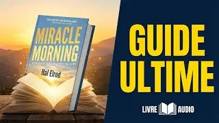 Miracle Morning : Le Guide Ultime de Hal Elrod (Version Intégrale)