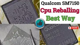Cpu Reballing Sm7150 Best Way