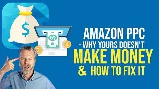 AMAZON PPC   WHY YOURS DOESN&rsquo;T MAKE MONEY & HOW TO FIX IT