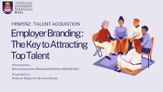 HRM552_MAS IZZUANIS_NBH4A_EMPLOYER BRANDING : THE KEY TO ATTRACTING TOP TALENT