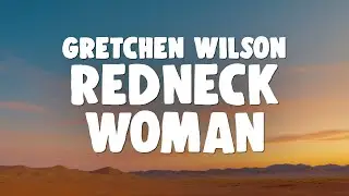 Gretchen Wilson - Redneck Woman