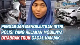Pengakuan Mengejutkan Istri Polisi yang Relakan Mobilnya Ditabrak Truk Gagal Nanjak