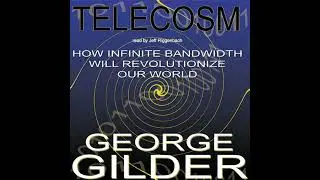 Telecosm: How Infinite Bandwidth Will Revolutionize Our World Audiobook by George Gilder