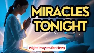 BEFORE YOU SLEEP: NIGHT PRAYER FOR BREAKTHROUGH & MIRACLES (JER 33:3)