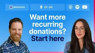 Recurring Donations: How to Boost Donor Retention and Revenue | Ep 140