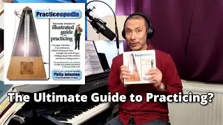 Is This the Ultimate Guide to Practicing? | Philip Johnston’s Practiceopedia