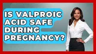 Is Valproic Acid Safe During Pregnancy? - Answers About Autism