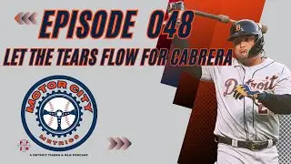 Motor City Metrics Episode 048: Let the tears flow for Miguel Cabrera