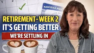 Retirement Week 2: It&rsquo;s Starting to Feel Better (We&rsquo;re Settling In)