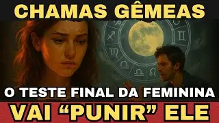 ✨ISSO É POR ISSO Que o Teste Final da Divina Feminina Vai ‘Punir’ Ele✨
