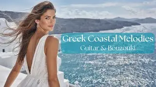 Greek Coastal Escape | Peaceful Greek Guitar & Bouzouki Music for Relaxation