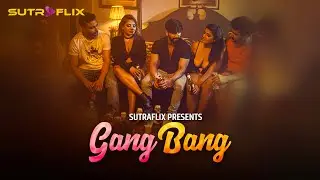 Gang Bang | Jab Saare Milke Kar Gaye Hungama! | Bold Comedy Web Series | Sutraflix