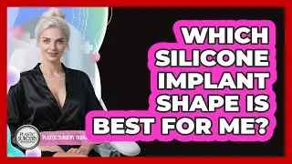 Which Silicone Implant Shape Is Best For Me? - Plastic Surgery Transformations