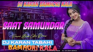 SAAT SAMUNDAR PAAR ME TERE PICHHE PICHHE EDM DROP NEW SONG TRACE DJ KARAN BAMHORI KALA X KARAN MIXIN