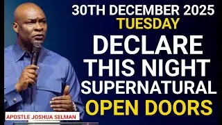 [Tuesday, 30th December 2025]Before 2025 Ends, Declare Supernatural Open Doors|Apostle Joshua Selman