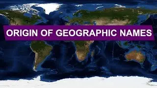 Origin of Geographic Names &bull; Explained With Maps