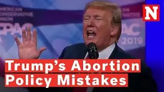What Trump Gets Wrong About Abortion Policy