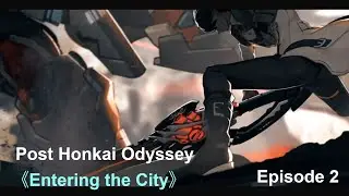 Not Honkai Beasts!? | Episode 2: Entering the City (Post Honkai Odyssey) [ENG SUBS]