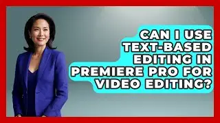 Can I Use Text-Based Editing in Premiere Pro for Video Editing? | Design Tool Unlocked News