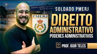 SOLDADO PMERJ | DIREITO ADMINISTRATIVO - PODERES ADMINISTRATIVOS | PROF IGOR TELES