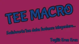 Solidworks Makro | Solidworks Konfig&uuml;rasyonları Dxf &Ccedil;ıktı Alma | TEE Macro