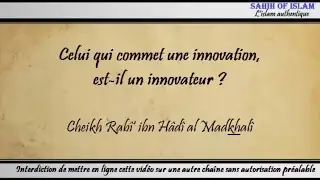 Celui qui commet une innovation, est-il un innovateur ? - Cheikh Rabi' ibn Hâdi al Madkhali