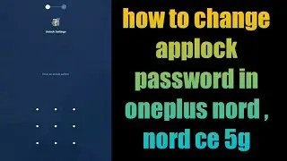 how to change applock password in oneplus nord , nord ce 5g