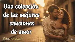 Una colección de las mejores canciones de amor - Bolero romántico #romantico #amor #music #bolero