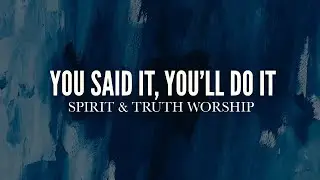 You Said it, You'll do it | Spirit & Truth Worship | Lyric Video