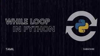 Python While Loops: Learn While Loops with Examples | EP-14 | Python Tutorial |Tamil | Techknoowlogy