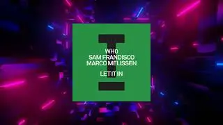 Wh0, Sam Frandisco, Marco Melissen - Let It In (Extended Mix) (Toolroom)