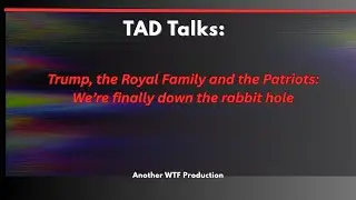 Трамп, королевская семья и &laquo;Патриоты&raquo;: мы наконец-то спустились в кроличью нору.