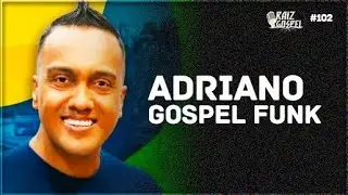 ADRIANO GOSPEL FUNK | RAIZ GOSPEL PODCAST #102