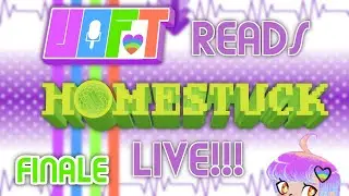 VOFT Reads Homestuck: FINALE : Live!!!